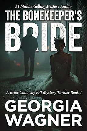 The Bonekeeper's Bride: A Briar Calloway FBI Mystery Thriller Book 1 (Briar Calloway FBI Mystery Series) by Georgia Wagner